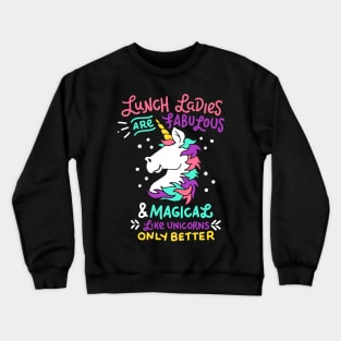 Lunch Ladies Are Fabulous And Magical - Lunch Lady Gift Crewneck Sweatshirt